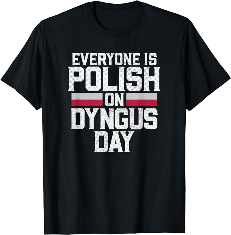 Everyone Is Polish On Dyngus Day T Shirt Poland Flag