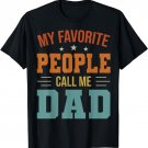 My Favorite People Call Me Dad Funny Father's Day Gift T-Shirt