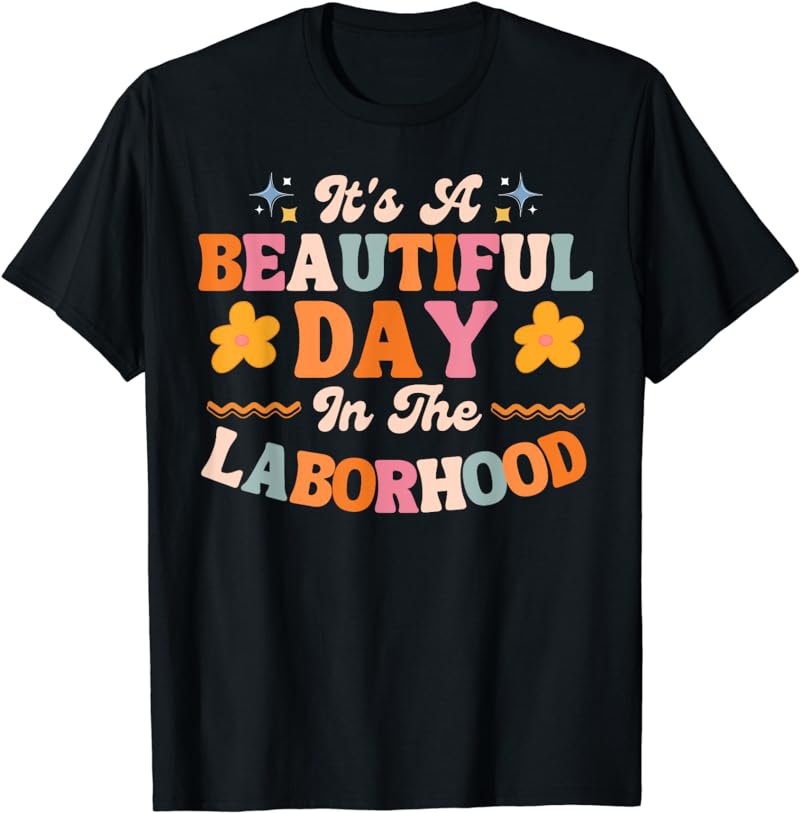 Labor and Delivery L&D Nurse Beautiful Day In The Laborhood T-Shirt