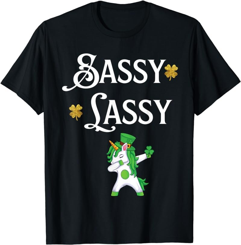 Sassy Lassy Funny St. Paddy's Day Quotes Lepricorn Unicorn T-Shirt