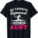 My Favorite Gymnast Calls Me Aunt Mother's Day T-Shirt