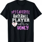My Favorite Baseball Player Call Me Honey T-Shirt
