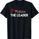 Follow / Be The Leader T-Shirt Motivational