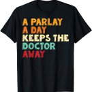 Sports Gamblers A Parlay A Day Keeps The Doctor Away Betting T-Shirt