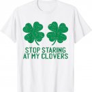 Stop Staring at My Clovers Funny St Patricks Day Shirt Women T-Shirt