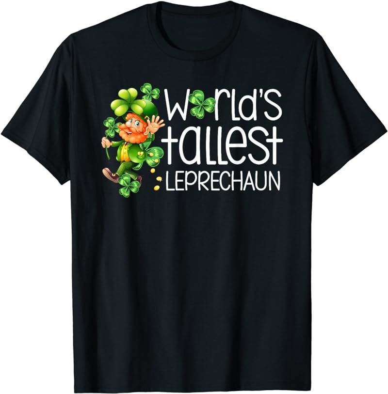 World's Tallest Leprechaun funny irish St Patricks Day T-Shirt