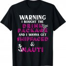 Warning I Bought the Drink Package Shipfaced Nauti Party T-Shirt
