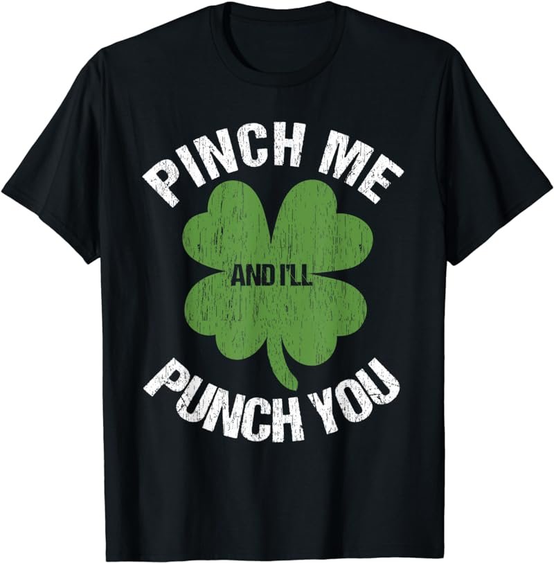 Pinch Me and I'll Punch You Funny Saint Patrick's Day Irish T-Shirt