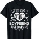 I'm Not Spoiled My Boyfriend Just Loves Me Valentines T-Shirt