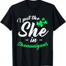 I Put The She In Shenanigans shirt