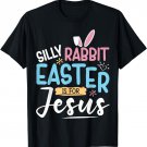Silly Rabbit Easter Is For Jesus Funny Easter Day Kids T-Shirt