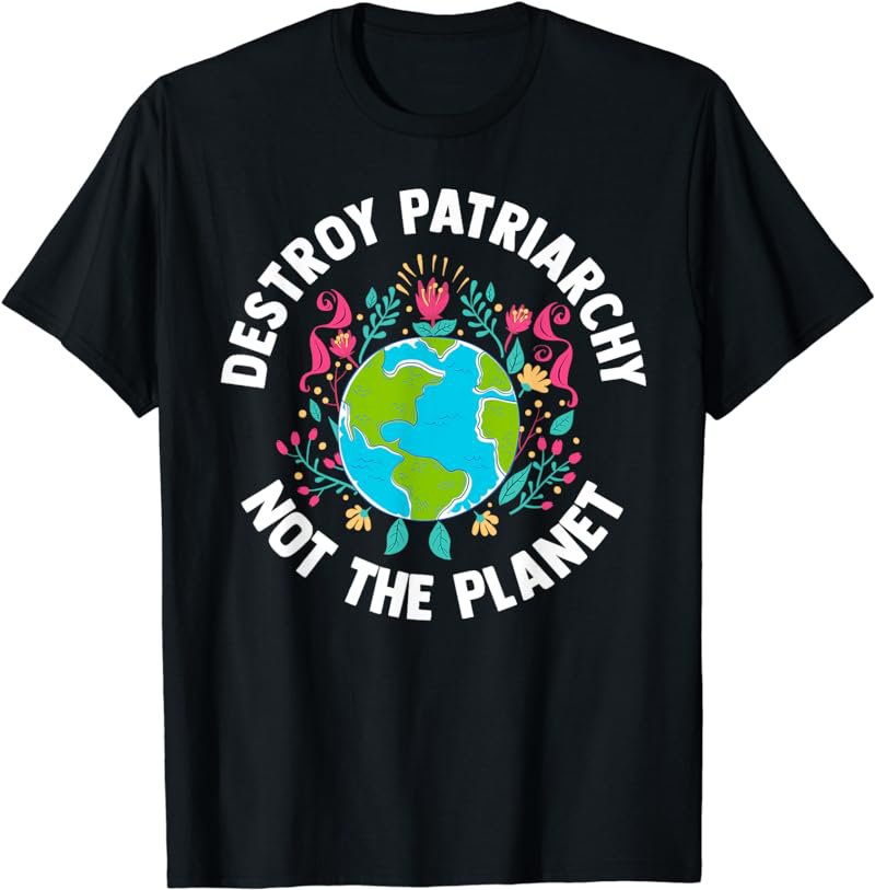 Feminist Earth Day Environmentalist Liberal Women's Tshirt T-Shirt