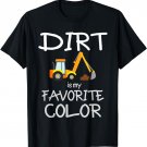 Dirt is My Favorite Color Digger Construction T-Shirt
