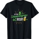 LET THE SHENANIGANS BEGIN St patricks day st paddys day T-Shirt