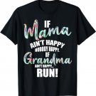 If Mama Aint Happy Noone Happy If Grandma Aint Happy Run T-Shirt