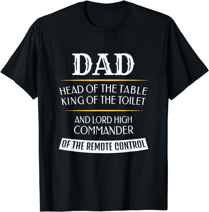 Dad Head Of The Table King Of The Toilet T-Shirt T-Shirt
