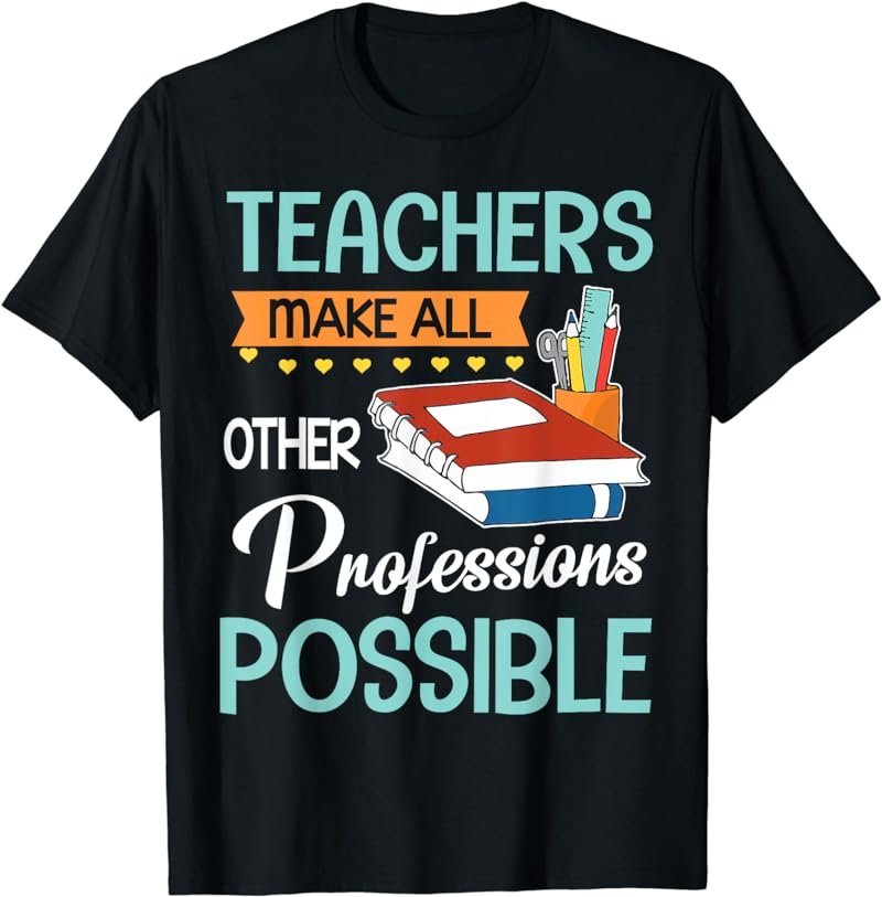 Teachers Make All Other Professions Possible Back To School