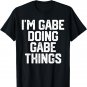 I'M GABE DOING GABE THINGS Funny Father's Day Gift Dad Men T-Shirt