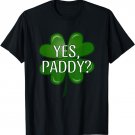 Yes Paddy Shamrock Funny St Patrick's Day Cute St Paddys Day T-Shirt