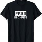 Free in Christ Christian Unisex Design for Men,Women,Youth T-Shirt