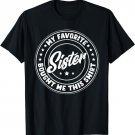 My Favorite Sister Bought Me This Shirt Funny Family T-Shirt