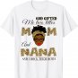 God gifted me two titles mom and nana and I rock them both T-Shirt
