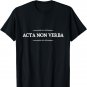 Acta non verba - Actions, not words Latin Proverb Shirt
