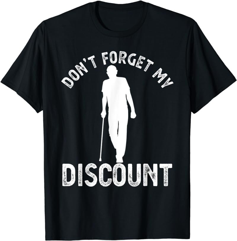 Don't Forget My Discount Funny Old People Fathers Day Gag T-Shirt