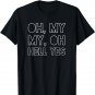 Oh, My My, Oh Hell Yes Classic Rock Song Funny T-shirt