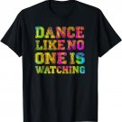 Dance Like No One Is Watching - Inspirational Quote Dance T-Shirt