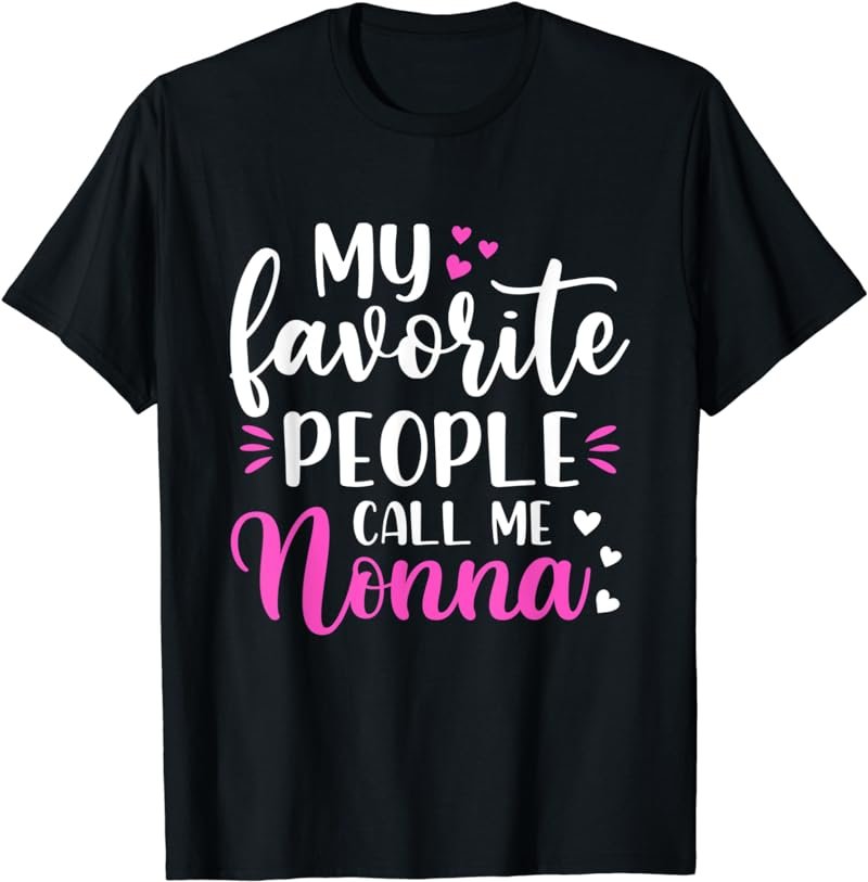 My Favorite People Call Me Nonna Shirt Funny Mothers Day T-Shirt