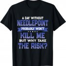 Funny Needlepoint Quote - Embroidery Themed Novelty T-Shirt