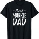 Proud Morkie Dog Dad Shirt Funny Dog Lover Gift Idea T-Shirt