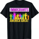 Immigrants Make America Great T-Shirt Support Tee T-Shirt