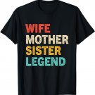 Wife Mother Sister Legend Best Mom Mama Mothers Day T-Shirt