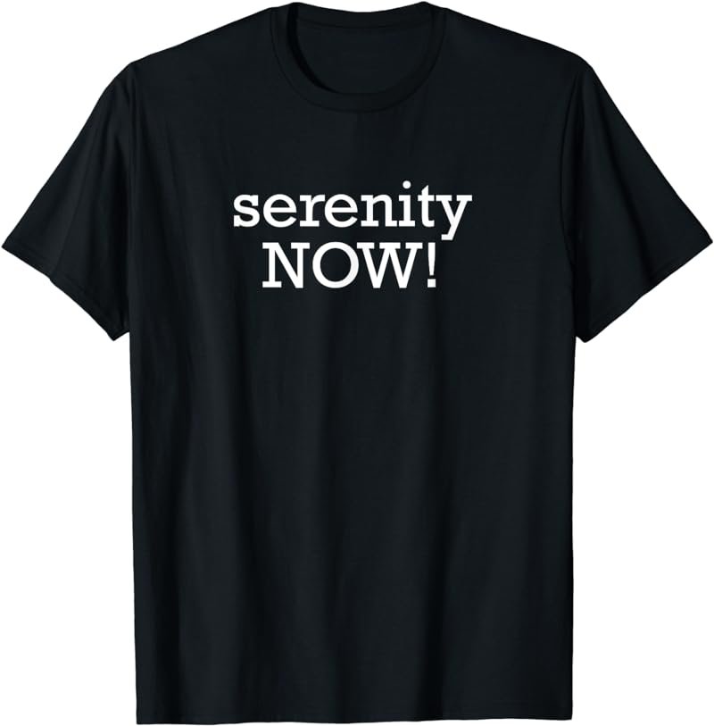 Serenity NOW! Funny Recovery Alcoholics Anonymous AA T-Shirt