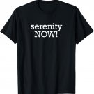 Serenity NOW! Funny Recovery Alcoholics Anonymous AA T-Shirt