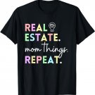 Real Estate Mom Things Repeat for Realtor Mothers T-Shirt
