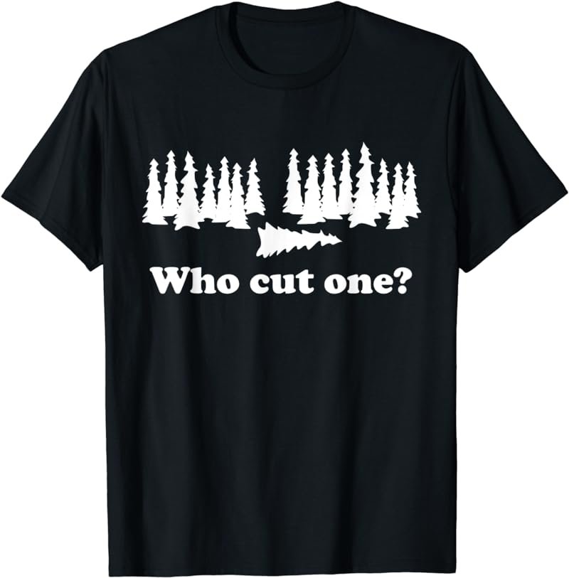Who cut one tree t-shirt