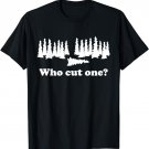 Who cut one tree t-shirt