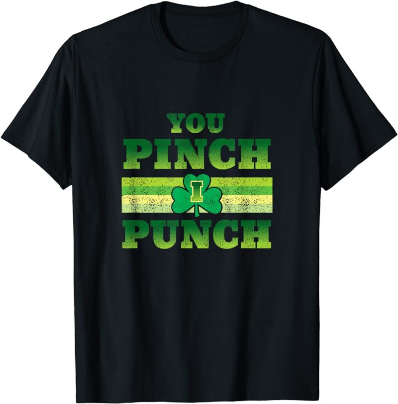 You Pinch I Punch Funny St Patricks Day Shamrock T-Shirt