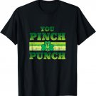You Pinch I Punch Funny St Patricks Day Shamrock T-Shirt