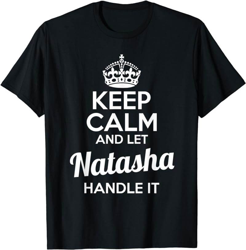 Natasha T-Shirt Keep Calm and Let Natasha Handle It