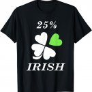 25 Percent Irish St Patricks Day Funny Shamrock One Quarter T-Shirt