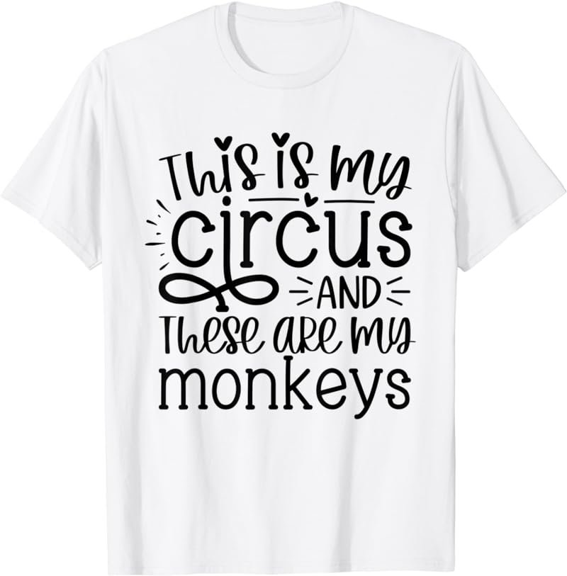 This Is My Circus And These Are My Monkeys Funny Mom Women T-Shirt