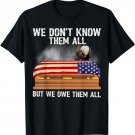 We Don't Know Them All But We Owe Them All 4th of July Eagle T-Shirt