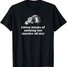 Funny Aesthetic Kitten Thinks Of Nothing But Murder All Day T-Shirt