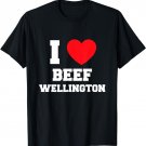 I Love Beef Wellington T-Shirt