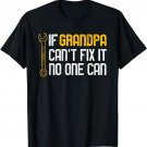 If Grandpa Cant Fix It No One Can Tee Christmas Fathers Day T-Shirt