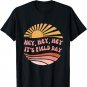 Hey Hey It's Fields Day Funny Awesome P.E. Teacher T-Shirt